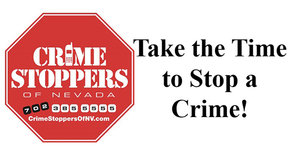 Crime Stoppers - Report a crime by phone, online or by text. All tips are anonymous and processed by Crime Stoppers of Nevada. 